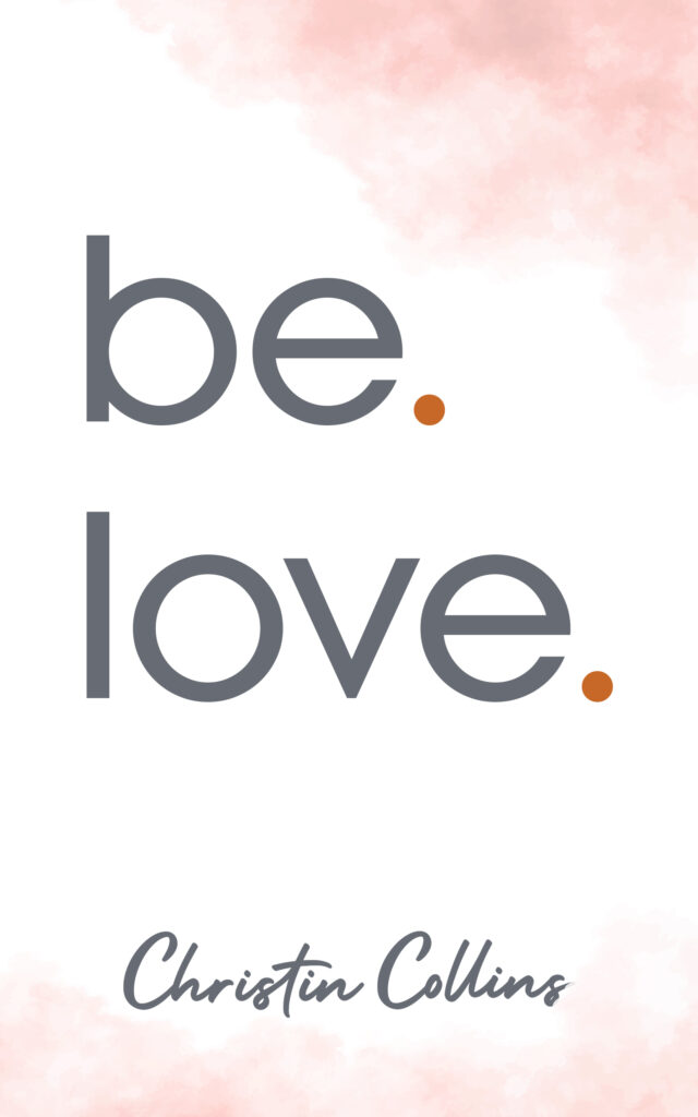 be. love.  by Christin Collins